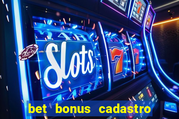 bet bonus cadastro sem deposito